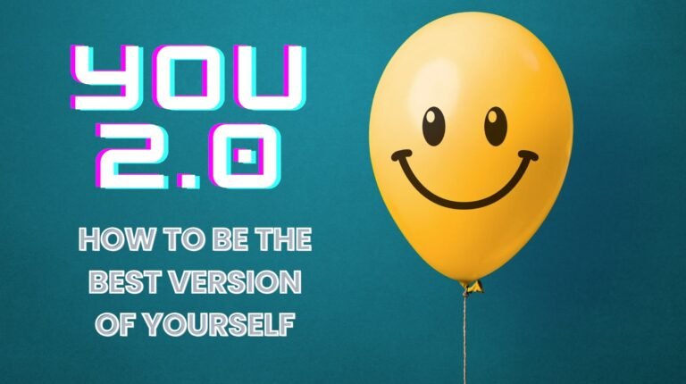 YOU 2.0 – How to be the Best Version of Yourself